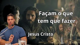 JESUS CRISTO / Façam o que tem que ser feito para que o Meu planejamento se cumpra.