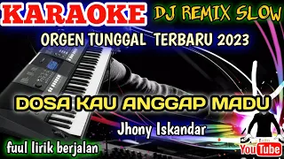 DOSA KAU ANGGAP MADU - JHONY ISKANDAR - Karaoke DJ Remix Dangdut Slow TERBARU 2023