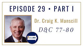 Follow Him Podcast: Dr. Craig Manscill: Episode 29 Part 1 : Doctrine & Covenants 77-80
