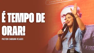 É TEMPO DE ORAR! | PASTORA DAMIANA VELASCO