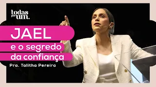 JAEL E O SEGREDO DA CONFIANÇA - PRA. TALITHA PEREIRA - TODAS POR UM - IGREJA DO AMOR