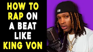 HOW TO RAP ON A BEAT LIKE KING VON