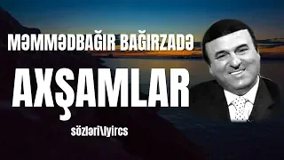 Məmmədbağir Bağirzadə - Axşamlar (sözləri/lyrics)