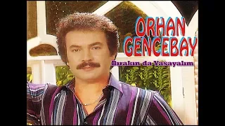 ORHAN GENCEBAY | BIRAKIN DA YAŞAYALIM