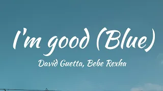 (Vietsub - Lyric) I'm good (Blue) - David Guetta, Bebe Rexha |  I'm good, yeah, I'm feelin' alright