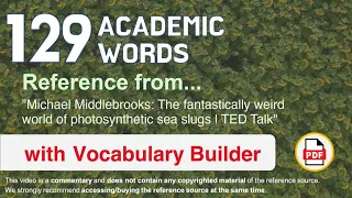 129 Academic Words Ref from "The fantastically weird world of photosynthetic sea slugs | TED Talk"