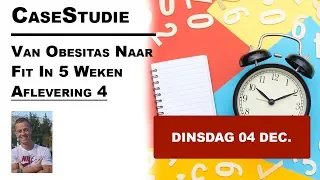 caseStudie van obesitas naar fit in 5 weken aflevering 4