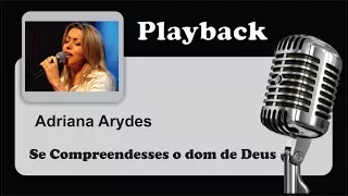 ( PLAYBACK ) - SE COMPREENDESSES O DOM DE DEUS - Adriana Arydes