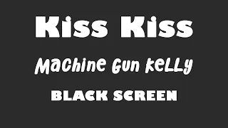 Machine Gun Kelly - Kiss Kiss 10 Hour BLACK SCREEN Version