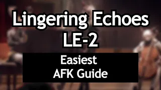 LE-2| Easiest AFK Guide | Lingering Echoes | Arknights