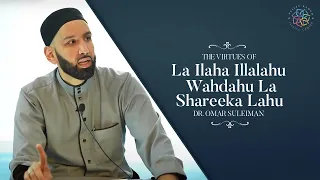 The Virtues of La ilaha illalahu wahdahu la shareeka lahu | Dr. Omar Suleiman