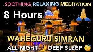 8 Hours of Soothing Relaxing Meditation Waheguru Simran🙏All Night🌙Deep  Sleep 😴 🙏