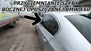 Przyciemnianie szyb Płock - jak przyciemnić szybę boczną opuszczaną w BMW E60?