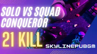 KILL 21 !!! SOLO VS SQUAD CONQUEROR PUBG MOBILE SKYLINEPUBGM