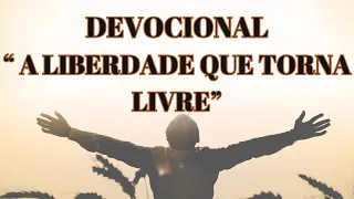 " DEVOCIONAL - A LIBERDADE QUE TORNA LIVRE - GÁLATAS 5:1"