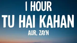 AUR - Tu hai kahan (1 HOUR/Lyrics) Ft. ZAYN