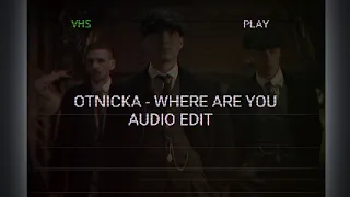 Otnicka - Where Are You [Edit Audio] Pt.2