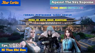 EPISODE 57 - S5 || AGAINST THE SKY SUPREME - PERGI KE KOTA ABADI XUANYUAN!!