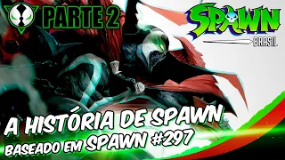 A HISTÓRIA DE SPAWN (Parte 2) | Baseado em Spawn nº 297