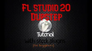 Fl Studio 20 Dubstep TUTORIAL With Stock Plugins (For Beginners)