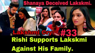 Lakshmi Falls Into Shanaya’s Trap And Put Rishi In More Trouble But Rishi And Ayush Supports Lakshmi