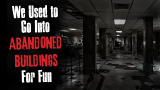 "We Used to Go Into Abandoned Buildings For Fun" Creepypasta Scary Story