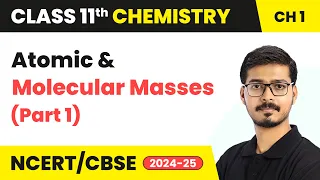 Atomic & Molecular Masses (Part 1)  | Class 11 Chemistry Chapter 1 | CBSE 2024-25