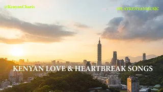 LATEST KENYAN LOVE SONGS & HEARTBREAK SONGS Njerae Mutoria Otile Brown Masauti king kaka watendawili