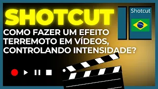 Como Fazer um Efeito Terremoto em Vídeos no SHOTCUT? Com Controle da Intensidade do Tremor. Fácil!