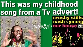 Childhood Redemption! Our House reaction- Crosby Stills Nash Young.