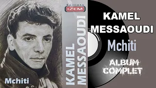 Kamel Messaoudi - Mchiti (Album Complet)