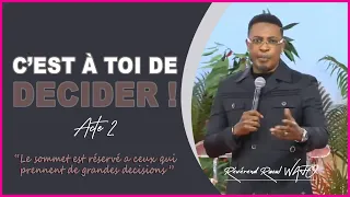 C’EST A TOI DE DECIDER ! – ACTE 2 | Rév. Raoul WAFO