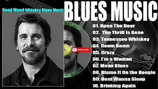 GOOD MOOD WHISKEY BLUES MUSIC - INSPIRATION FROM BLUES MUSIC - THE BEST BLUES MUSIC OF ALL TIME 🎧