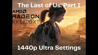 The Last of Us Part 1 | Ryzen 5600x + 6800XT | Ultra Settings Benchmark | 1440p NATIVE