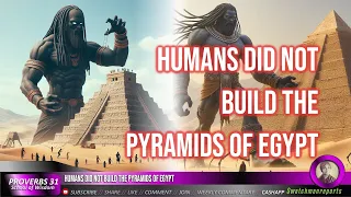 Humans did not build the pyramids of Ancient Egypt