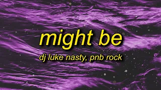 DJ Luke Nasty, PnB Rock - Might Be (Remix) Lyrics | girl i love it when we high