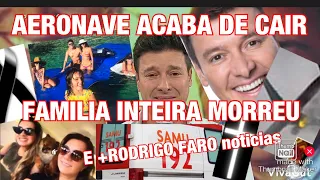 MORREU AGORA TODA FAMÍLIA AERONAVE CAIU/+APRESENTADOR RODRIGO FARO FALOU DA FAMÍLIA