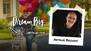 Happy Habits with Arthur Brooks | Dream Big with Bob Goff & Friends