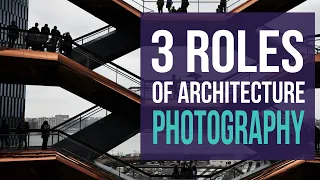 The 3 Roles of Architecture Photography