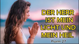 PSALM 27- DER HERR IST MEIN LICHT UND MEIN HEIL