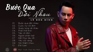 Bước Qua Đời Nhau - Lê Bảo Bình ♫ Album Lê Bảo Bình Mới Nhất 2019