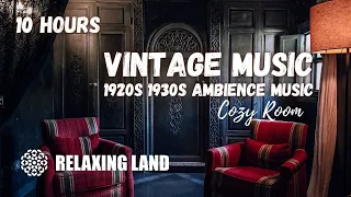10 Hours of VINTAGE MUSIC | 1920s 1930s Ambience Music | Vintage Cozy Room