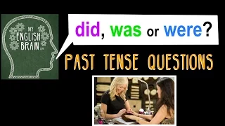 Did, Was or Were? Past Tense Questions: My English Brain