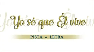 Yo sé que Él vive – Pista + Letra