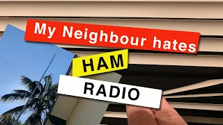 my neighbour hates Ham Radio