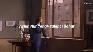 Aşkın Nur Yengi-Yalancı Bahar (Şarkı Sözleri/Lyrics)