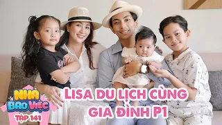 #141 Chuyến đi du lịch đầu tiên của Lisa cùng gia đình | Khánh Thi Phan Hiển | Nhà Bao Việc tập 141