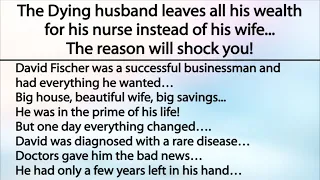 The Dying husband leaves all his wealth for his nurse instead of his wife, A very good lesson