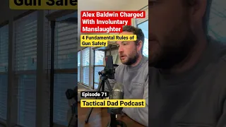 Alec Baldwin Charged Involuntary Manslaughter 4 Rules of Gun Safety Tactical Dad Podcast #gunsafety