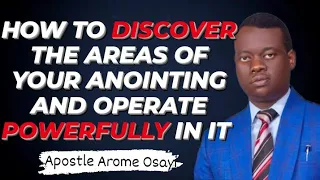 How To Discover The Areas Of Your Anointing And Operate Powerfully In It - Apostle Arome Osayi